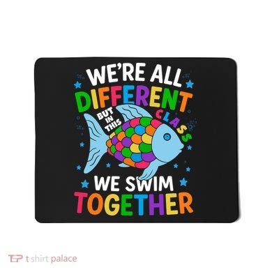 Were All Different But In This Class We Swim Together Mousepad