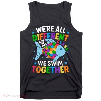 Were All Different But In This Class We Swim Together Tank Top
