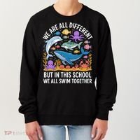 We Are Different But In This School We Swim Togther Women's Sweatshirt thumb 0
