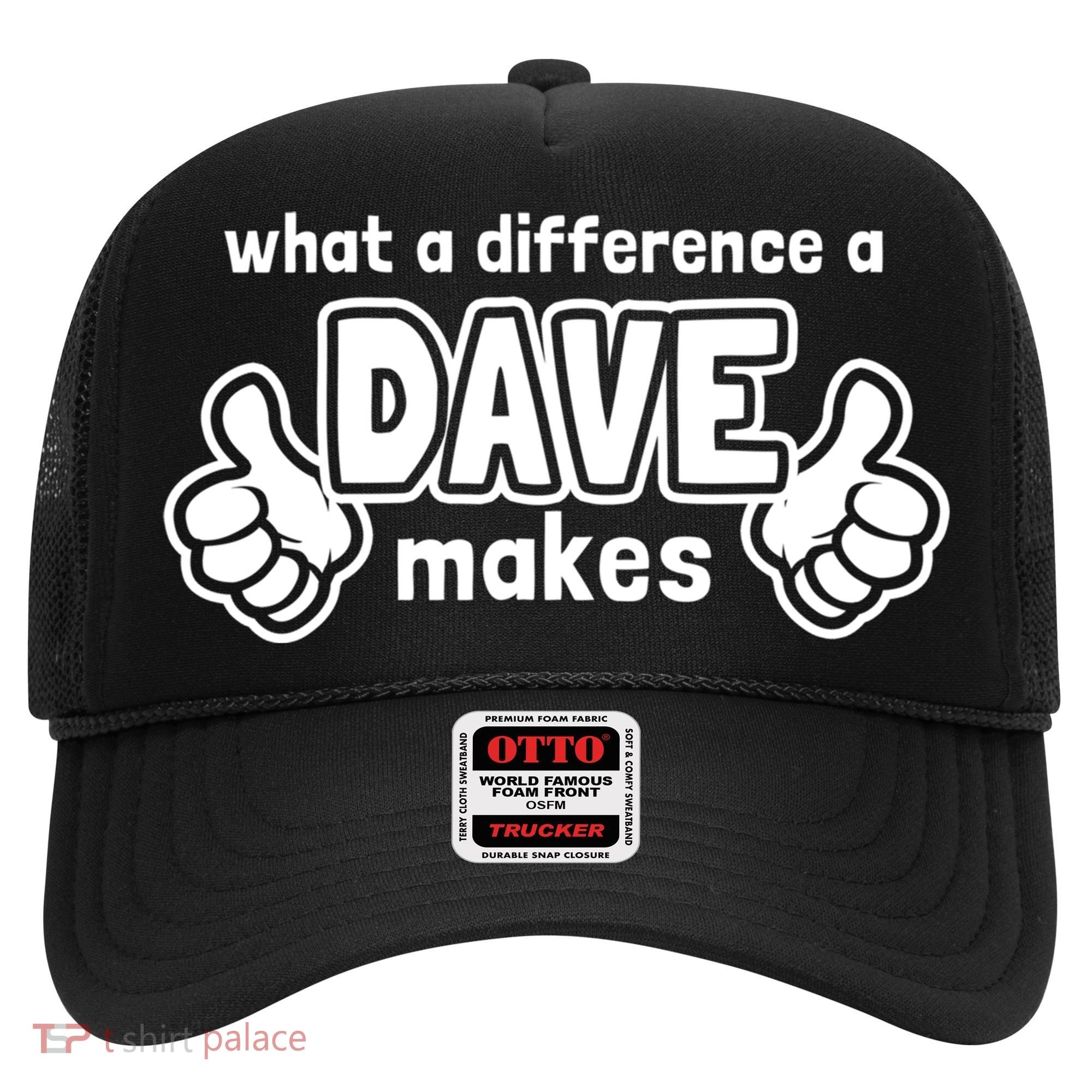 What A Difference A Dave Makes Gift Funny Saying David Gift Hat