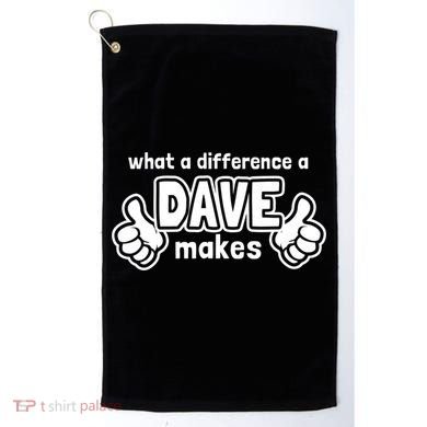 What A Difference A Dave Makes Gift Funny Saying David Gift Golf Towel