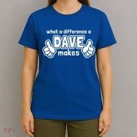 What A Difference A Dave Makes Gift Funny Saying David Gift T-Shirt thumb 4