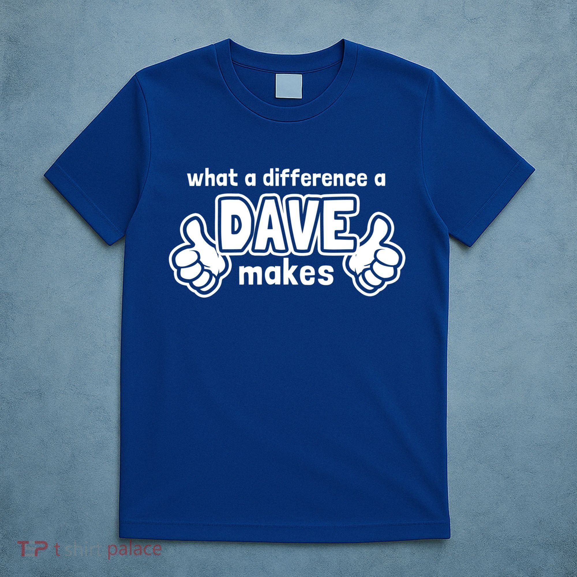 What A Difference A Dave Makes Gift Funny Saying David Gift T-Shirt