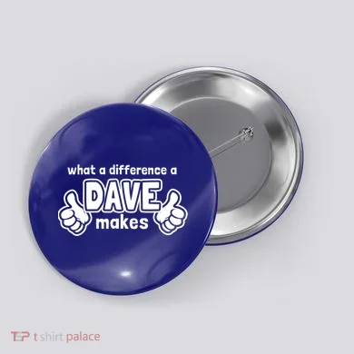 What A Difference A Dave Makes Gift Funny Saying David Gift Button