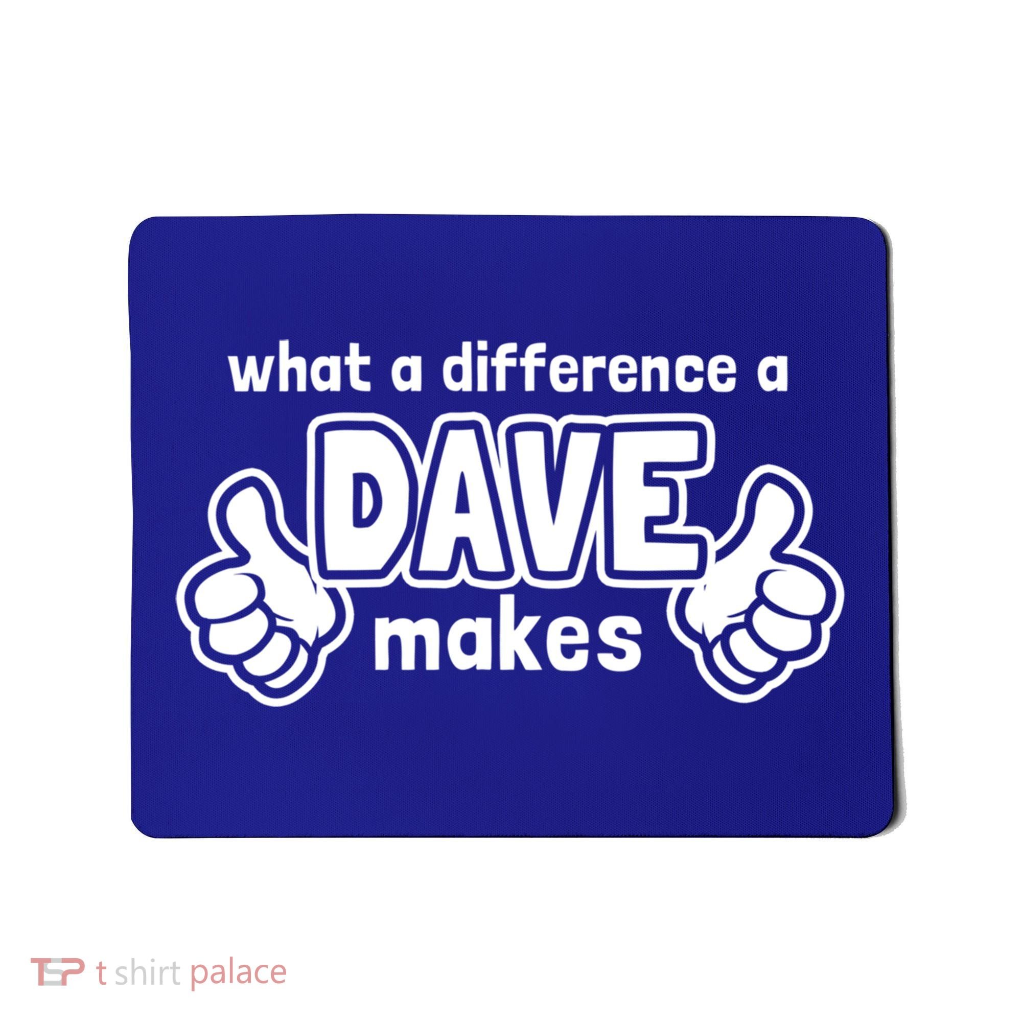 What A Difference A Dave Makes Gift Funny Saying David Gift Mousepad