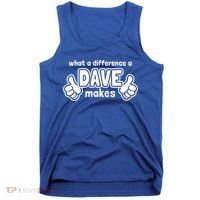 What A Difference A Dave Makes Gift Funny Saying David Gift Tank Top thumb 0