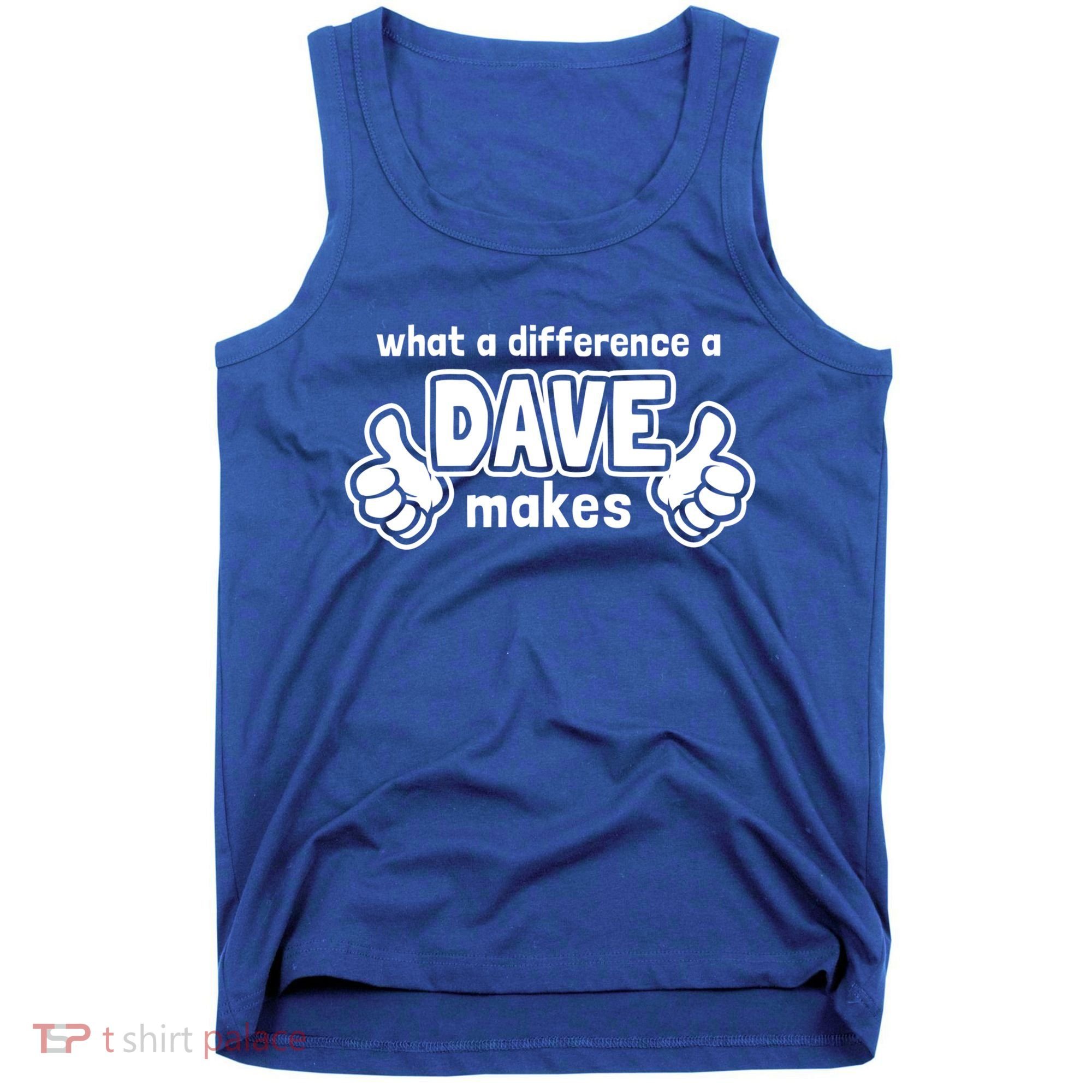 What A Difference A Dave Makes Gift Funny Saying David Gift Tank Top