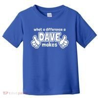 What A Difference A Dave Makes Gift Funny Saying David Gift Toddler T-Shirt thumb 0