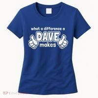 What A Difference A Dave Makes Gift Funny Saying David Gift Women's T-Shirt thumb 0