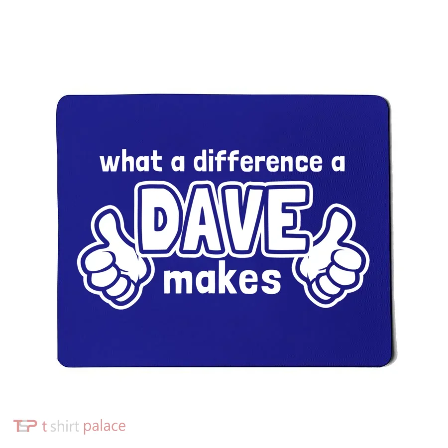 What A Difference A Dave Makes Gift Funny Saying David Cool Gift Mousepad