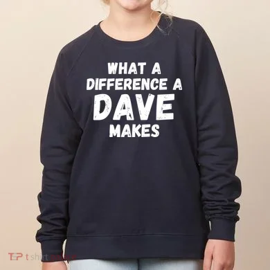 What A Difference A Dave Makes Funny Women's Sweatshirt