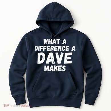 What A Difference A Dave Makes Funny Hoodie