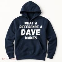 What A Difference A Dave Makes Funny Hoodie thumb 0