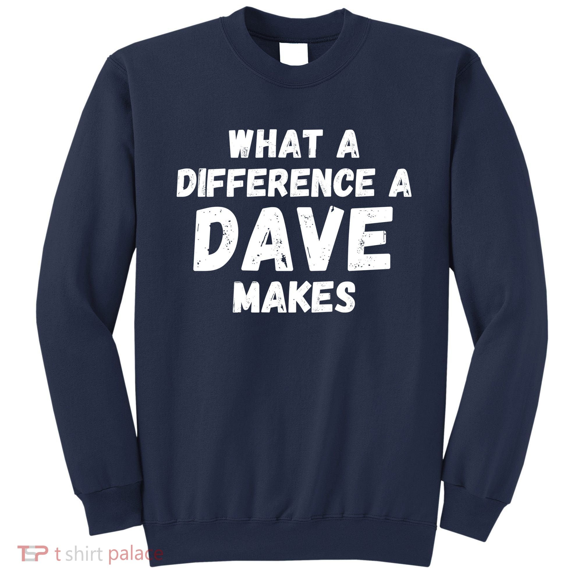 What A Difference A Dave Makes Funny Sweatshirt