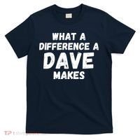 What A Difference A Dave Makes Funny T-Shirt thumb 0