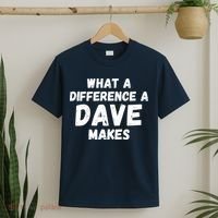 What A Difference A Dave Makes Funny T-Shirt thumb 2