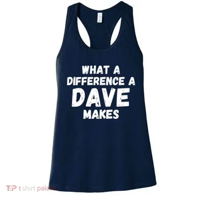 What A Difference A Dave Makes Funny Women's Tank Top