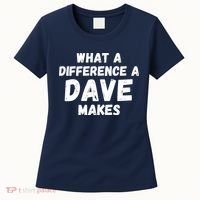 What A Difference A Dave Makes Funny Women's T-Shirt thumb 0
