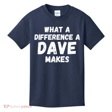 What A Difference A Dave Makes Funny Kids T-Shirt