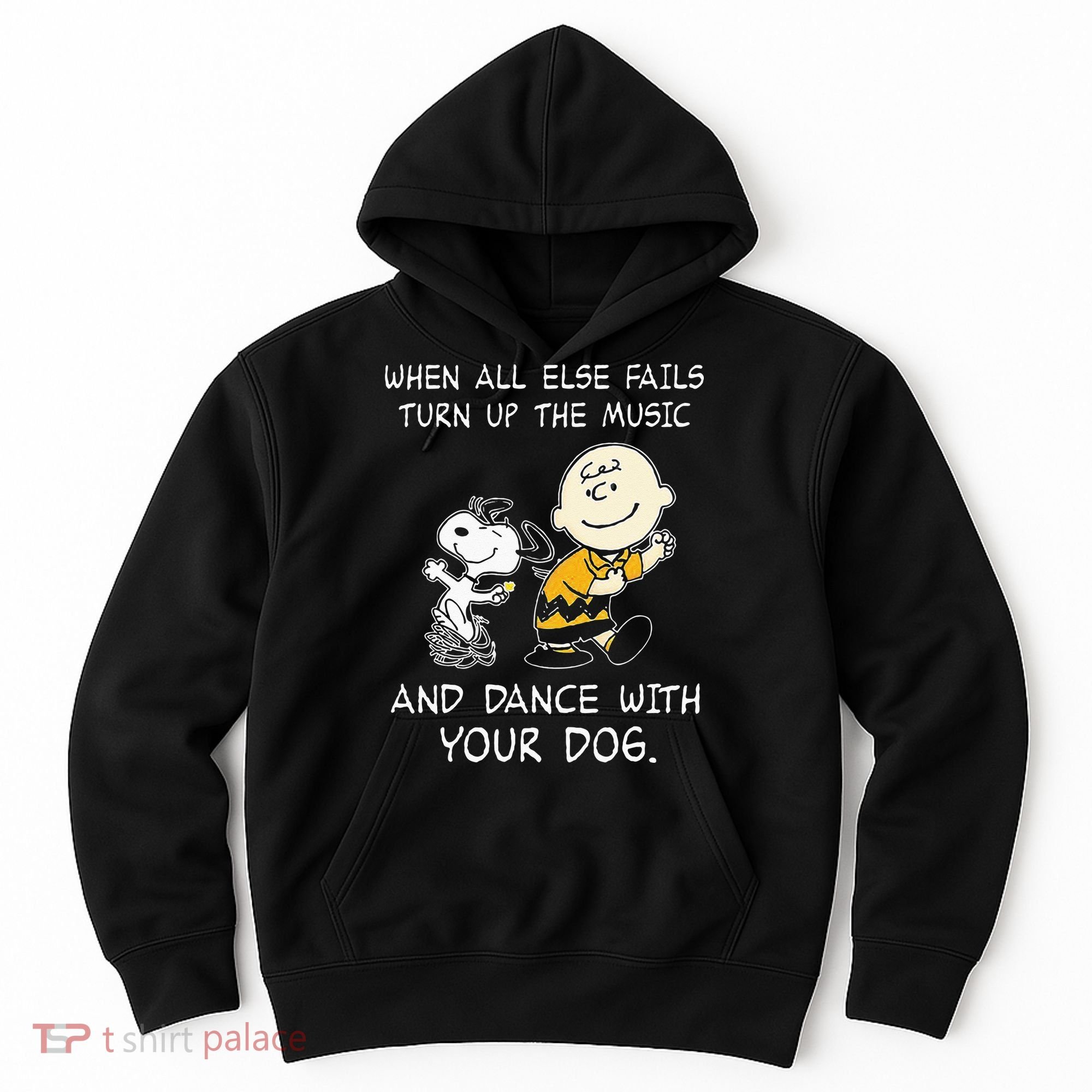 When All Else Fails Turn Up The Music & Dance With Your Dog Hoodie