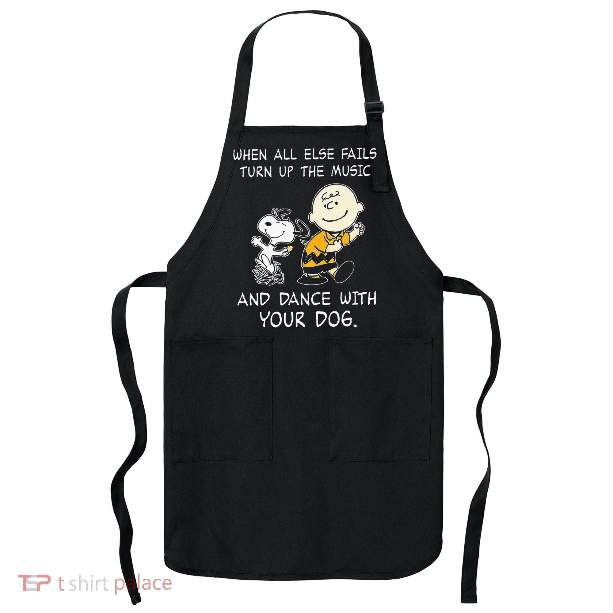 When All Else Fails Turn Up The Music & Dance With Your Dog Apron