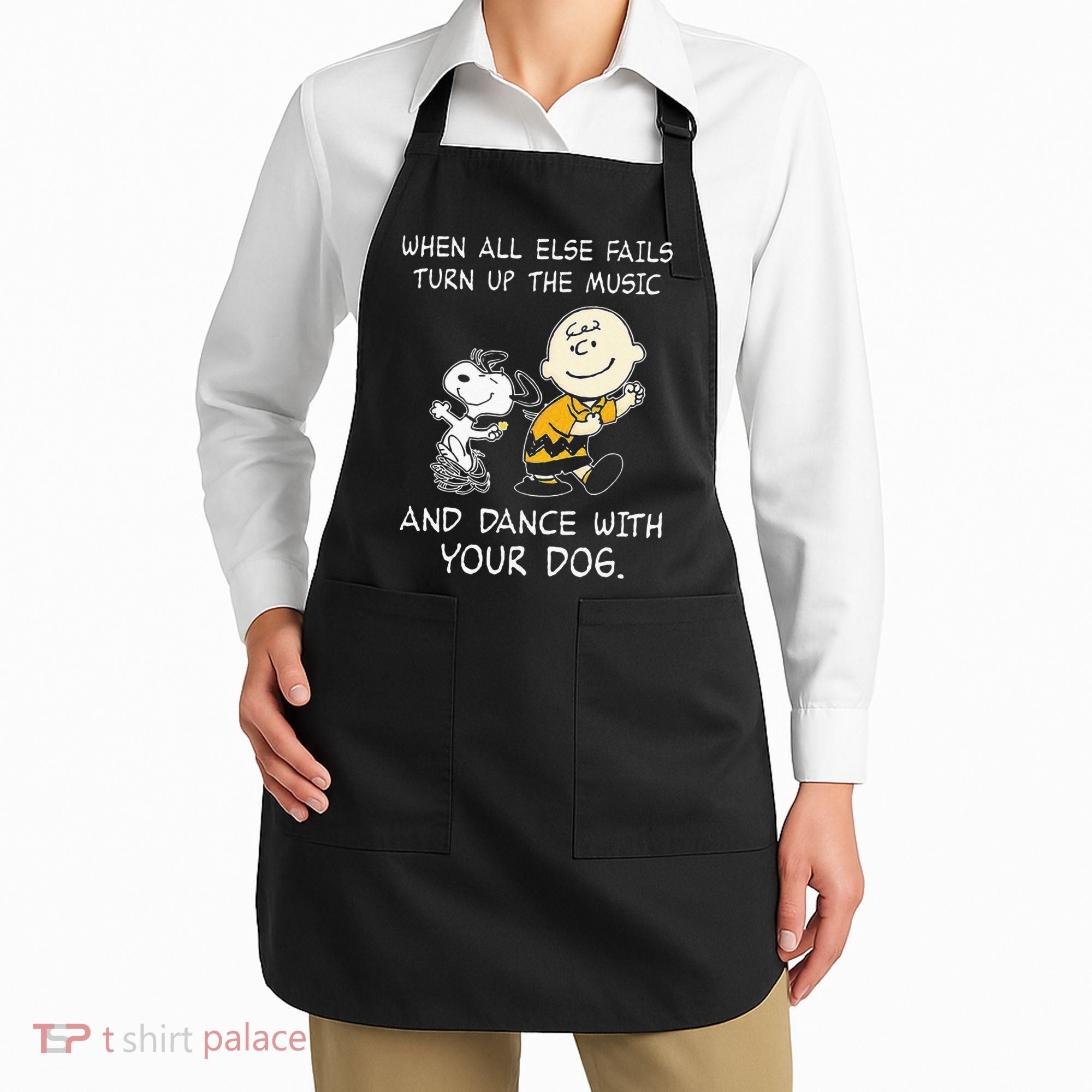 When All Else Fails Turn Up The Music & Dance With Your Dog Apron