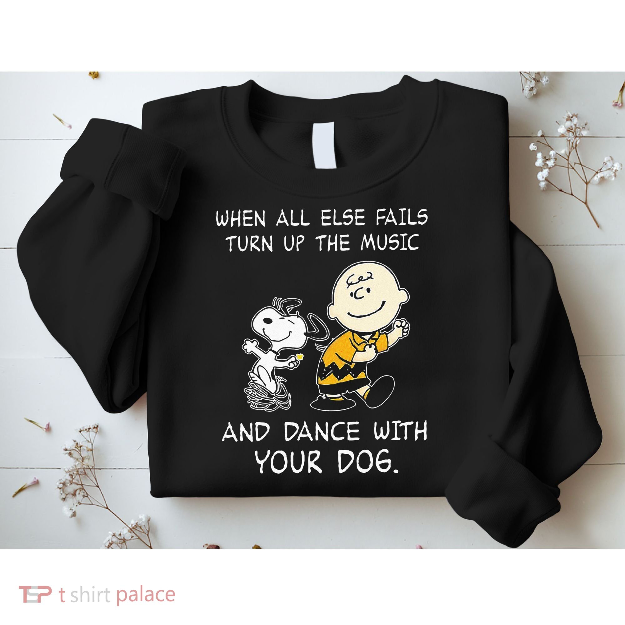 When All Else Fails Turn Up The Music & Dance With Your Dog Sweatshirt