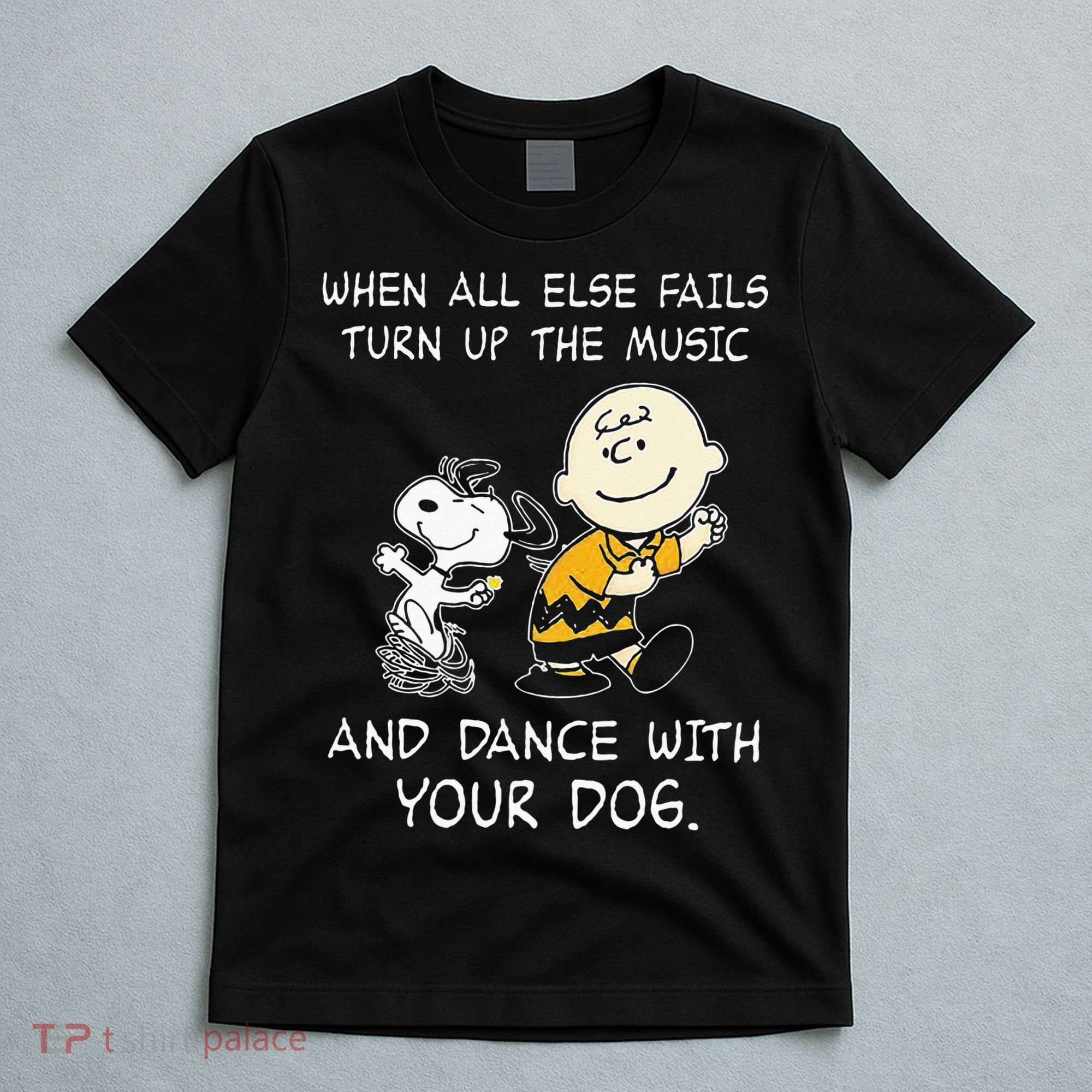 When All Else Fails Turn Up The Music & Dance With Your Dog T-Shirt