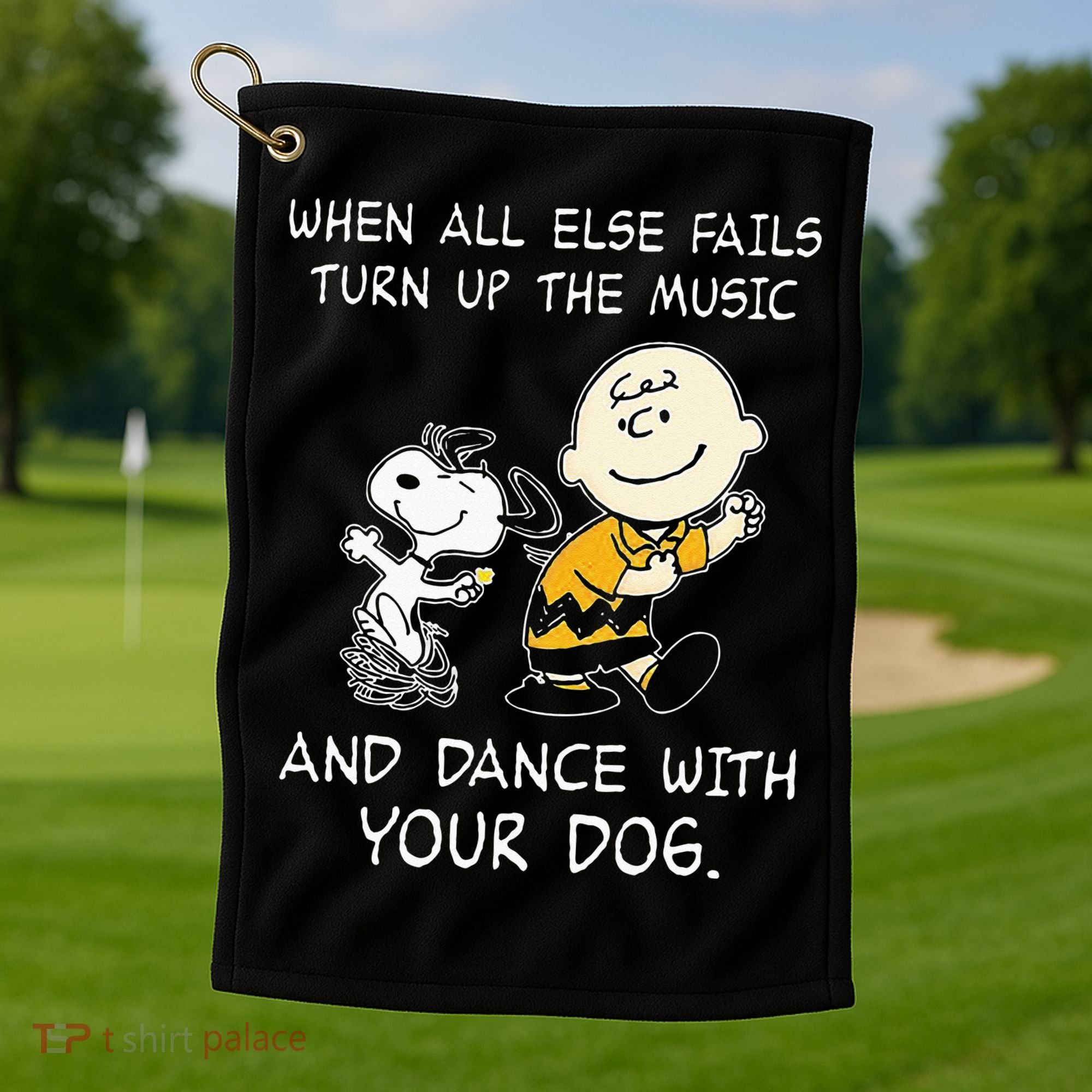 When All Else Fails Turn Up The Music & Dance With Your Dog Golf Towel