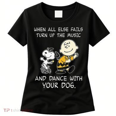When All Else Fails Turn Up The Music & Dance With Your Dog Women's T-Shirt