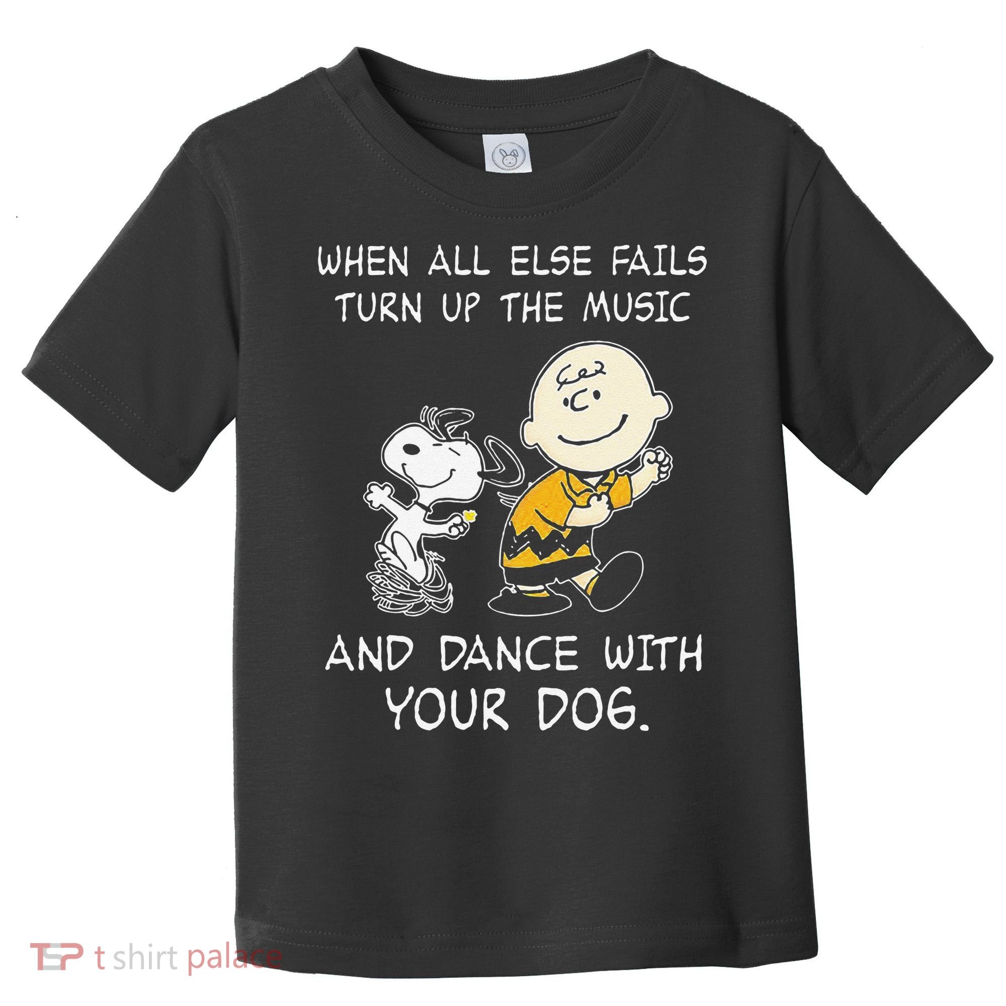 When All Else Fails Turn Up The Music & Dance With Your Dog Toddler T-Shirt