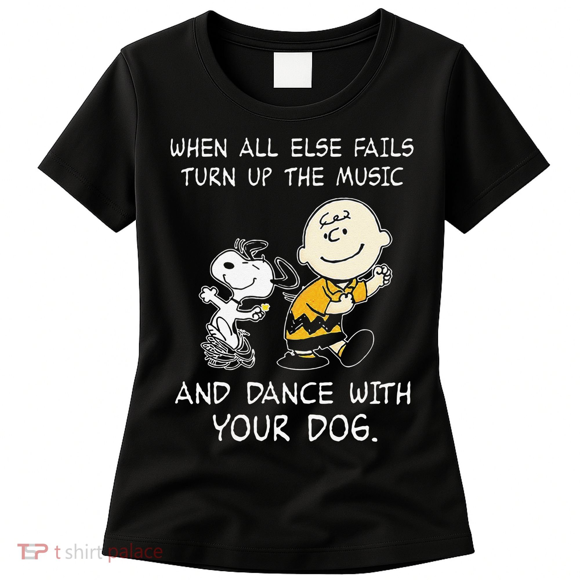 When All Else Fails Turn Up The Music & Dance With Your Dog Women's T-Shirt