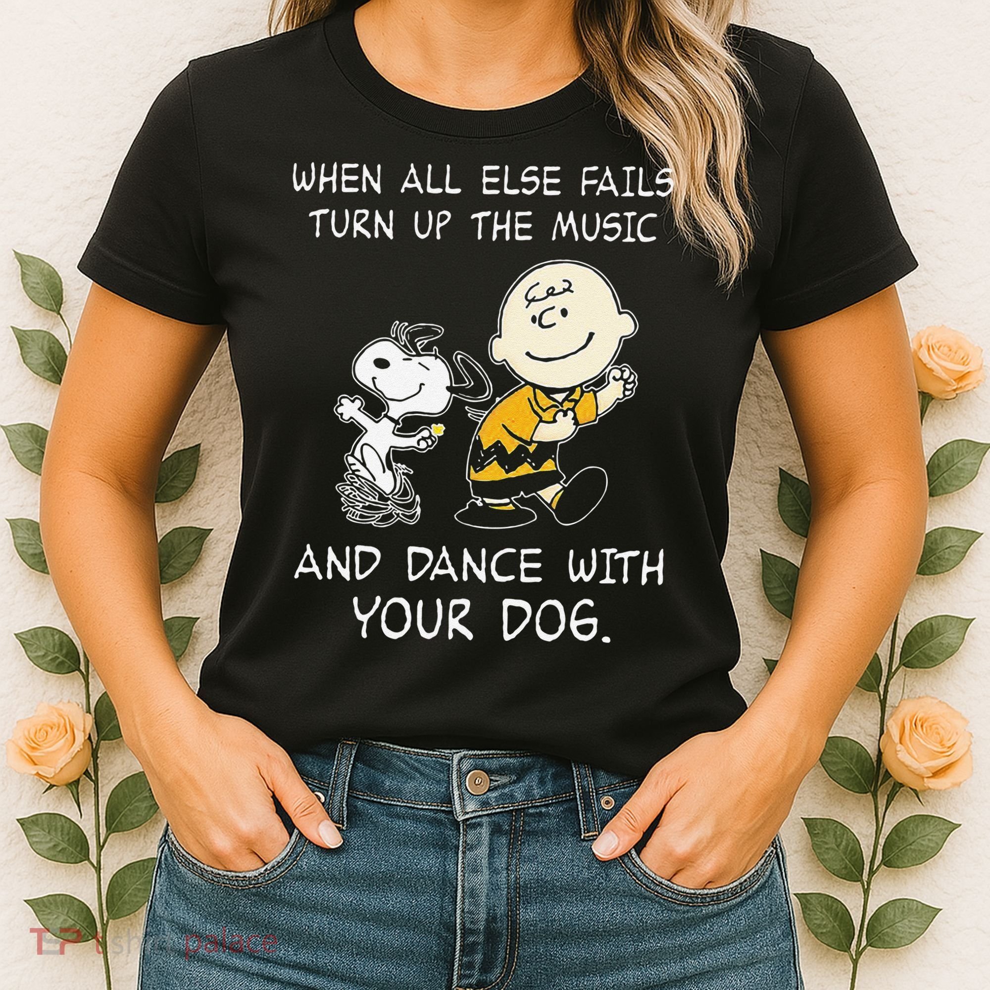 When All Else Fails Turn Up The Music & Dance With Your Dog Women's T-Shirt