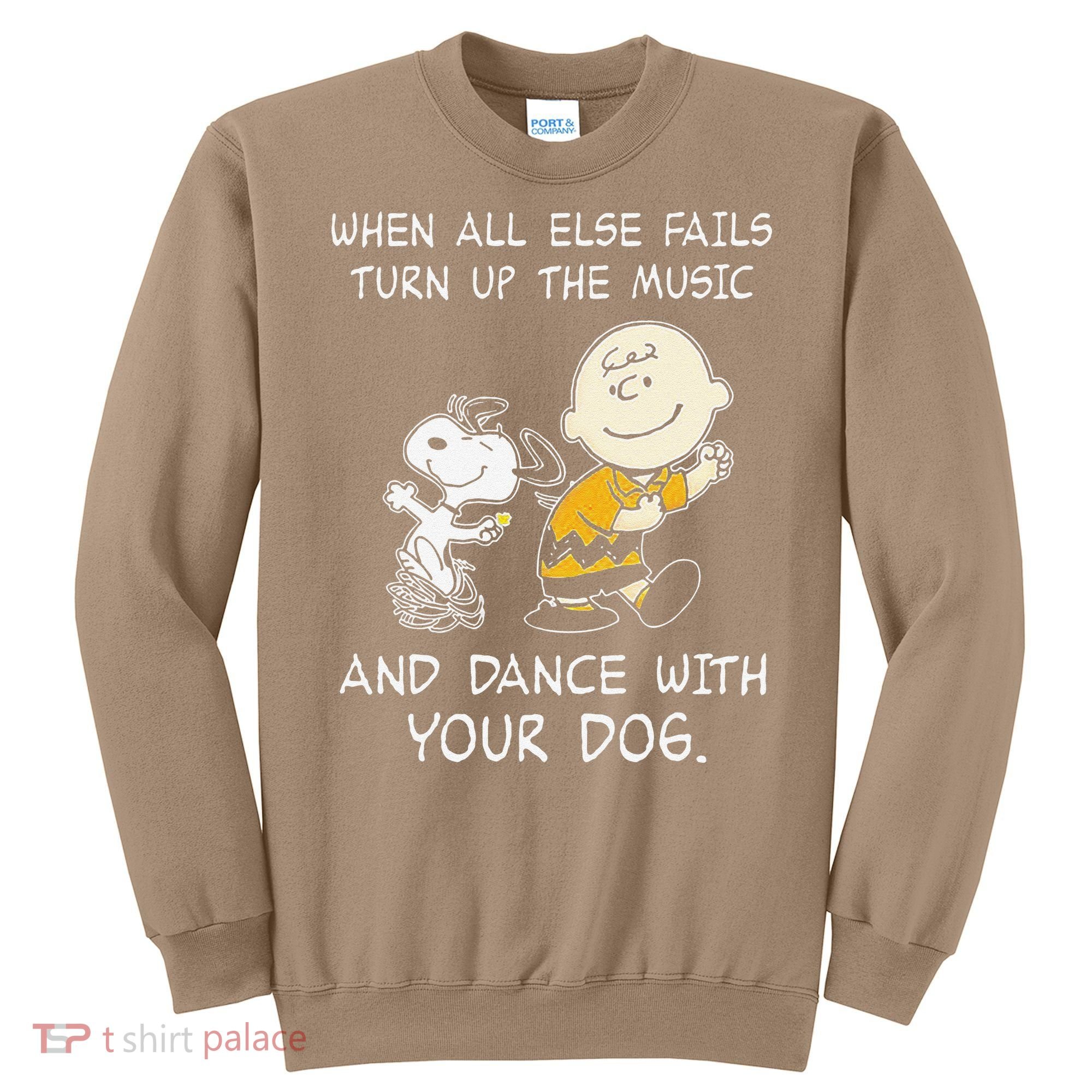 When All Else Fails Turn Up The Music & Dance With Your Dog Sweatshirt