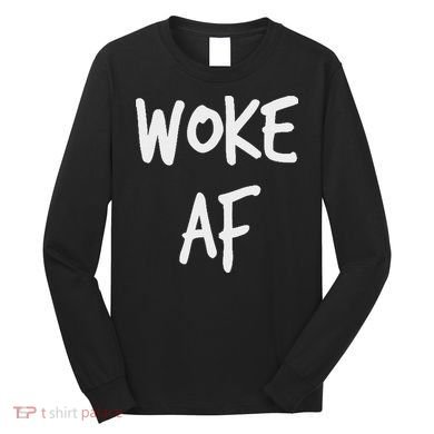 Woke Af Extremely Woke (stay Woke) Long Sleeve Shirt