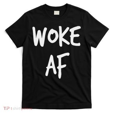 Woke Af Extremely Woke (stay Woke) T-Shirt