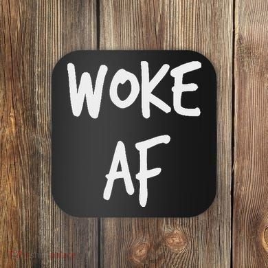 Woke Af Extremely Woke (stay Woke) Coaster