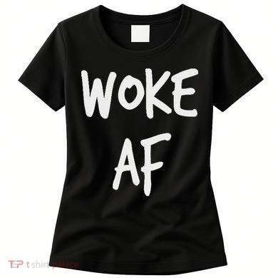 Woke Af Extremely Woke (stay Woke) Women's T-Shirt