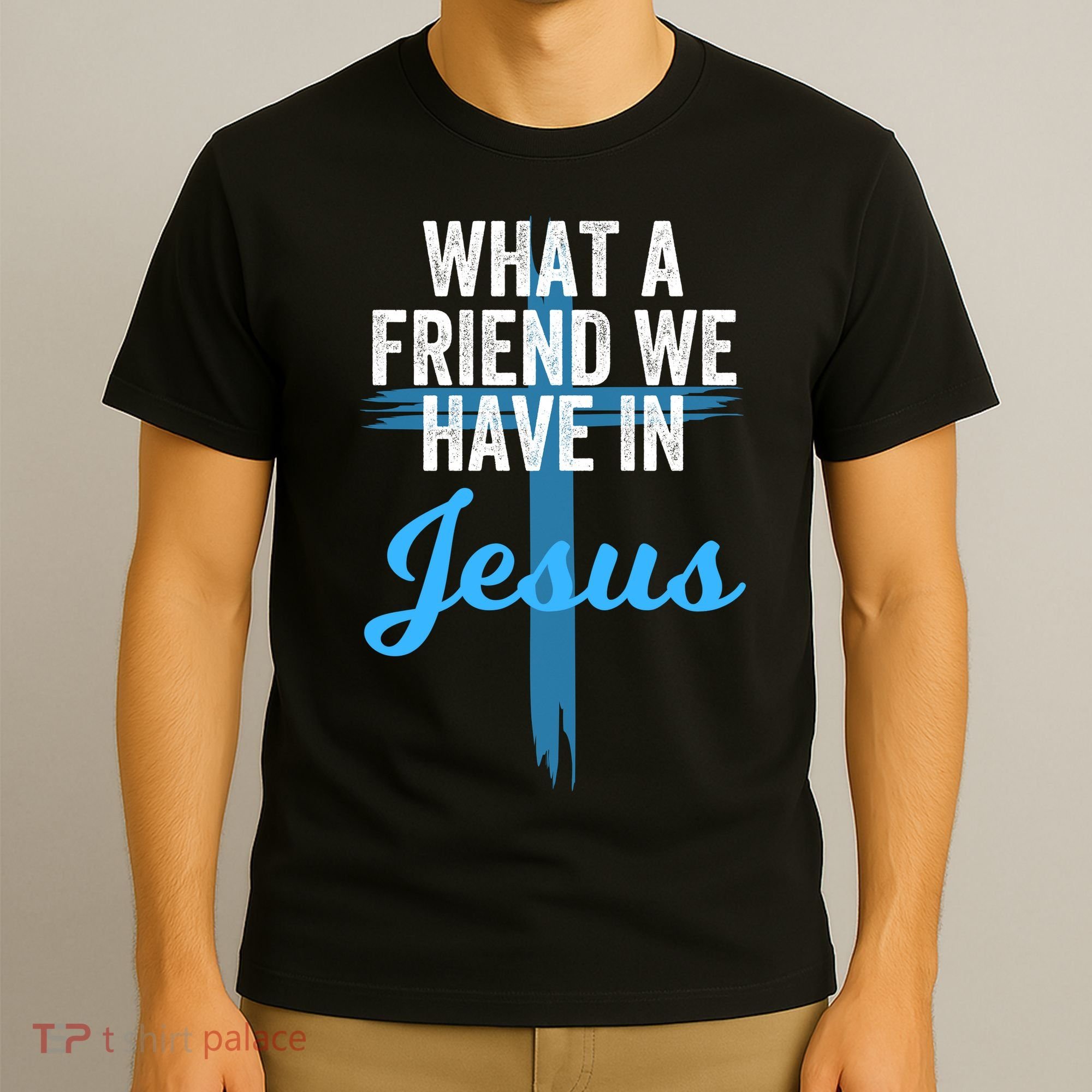 What A Friend We Have In Jesus Christian Faith Devotion Jesus Faith Based T-Shirt
