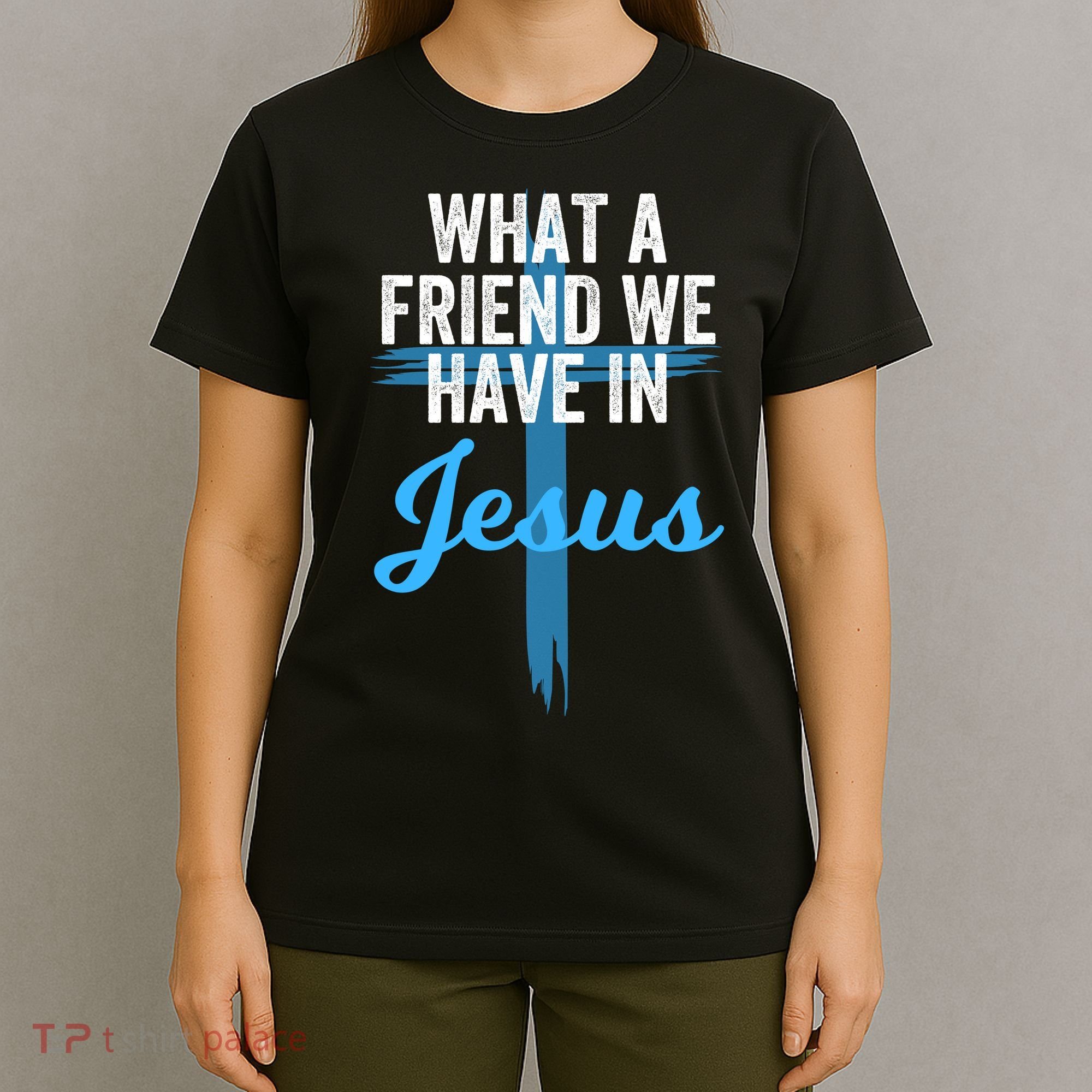 What A Friend We Have In Jesus Christian Faith Devotion Jesus Faith Based T-Shirt