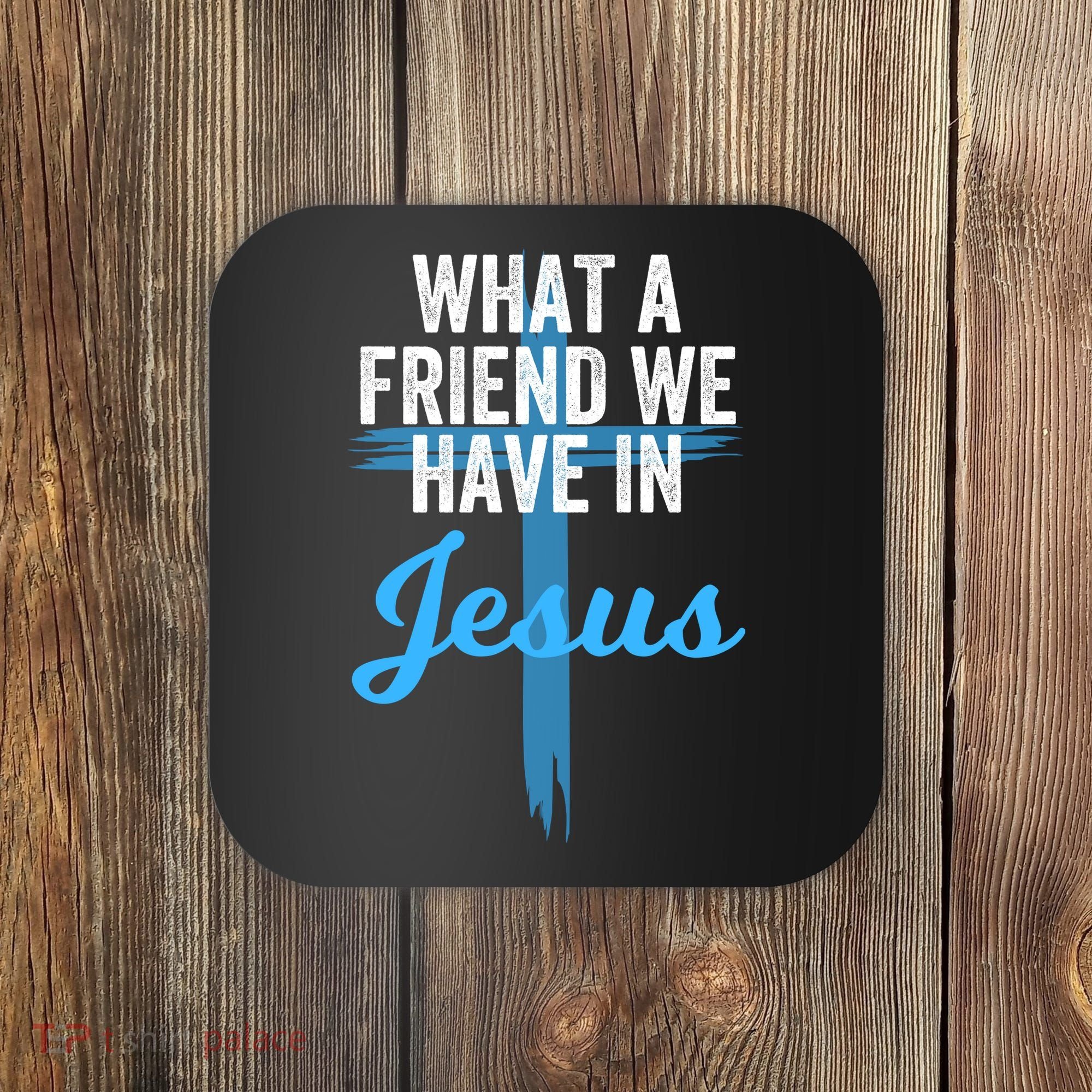 What A Friend We Have In Jesus Christian Faith Devotion Jesus Faith Based Coaster
