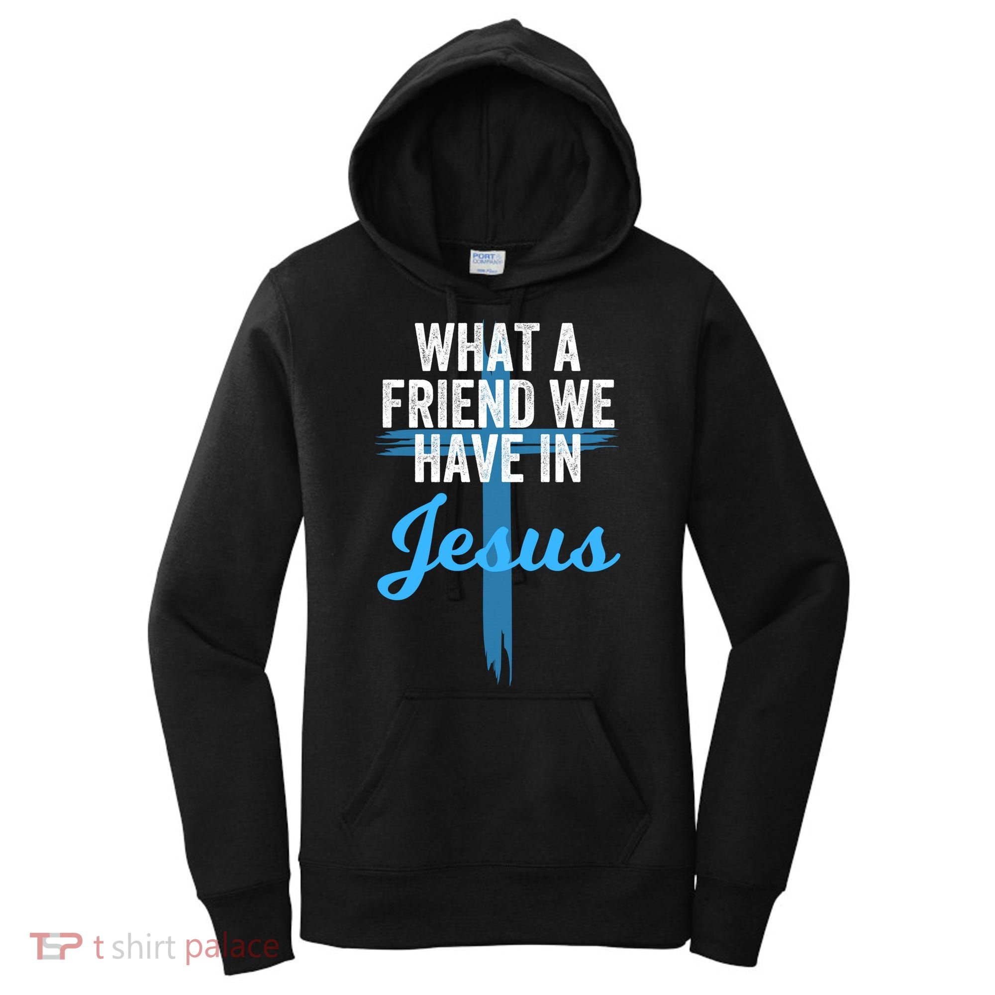 What A Friend We Have In Jesus Christian Faith Devotion Jesus Faith Based Women's Hoodie