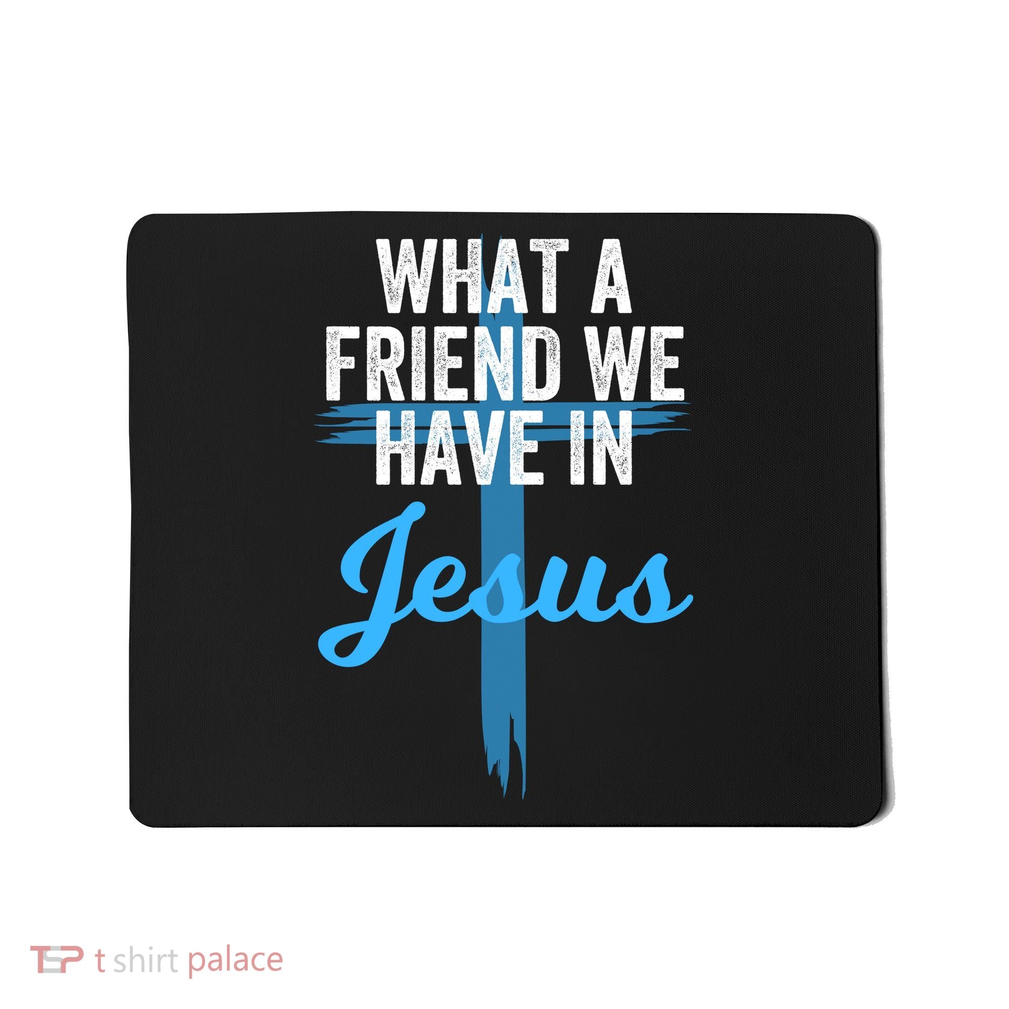 What A Friend We Have In Jesus Christian Faith Devotion Jesus Faith Based Mousepad