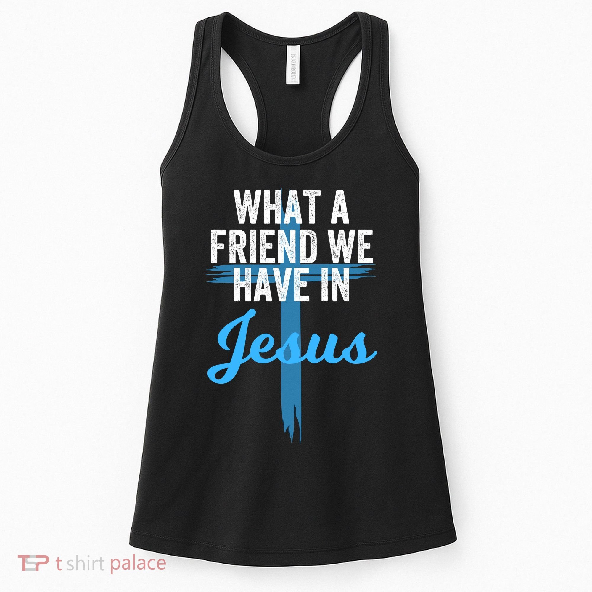 What A Friend We Have In Jesus Christian Faith Devotion Jesus Faith Based Women's Tank Top