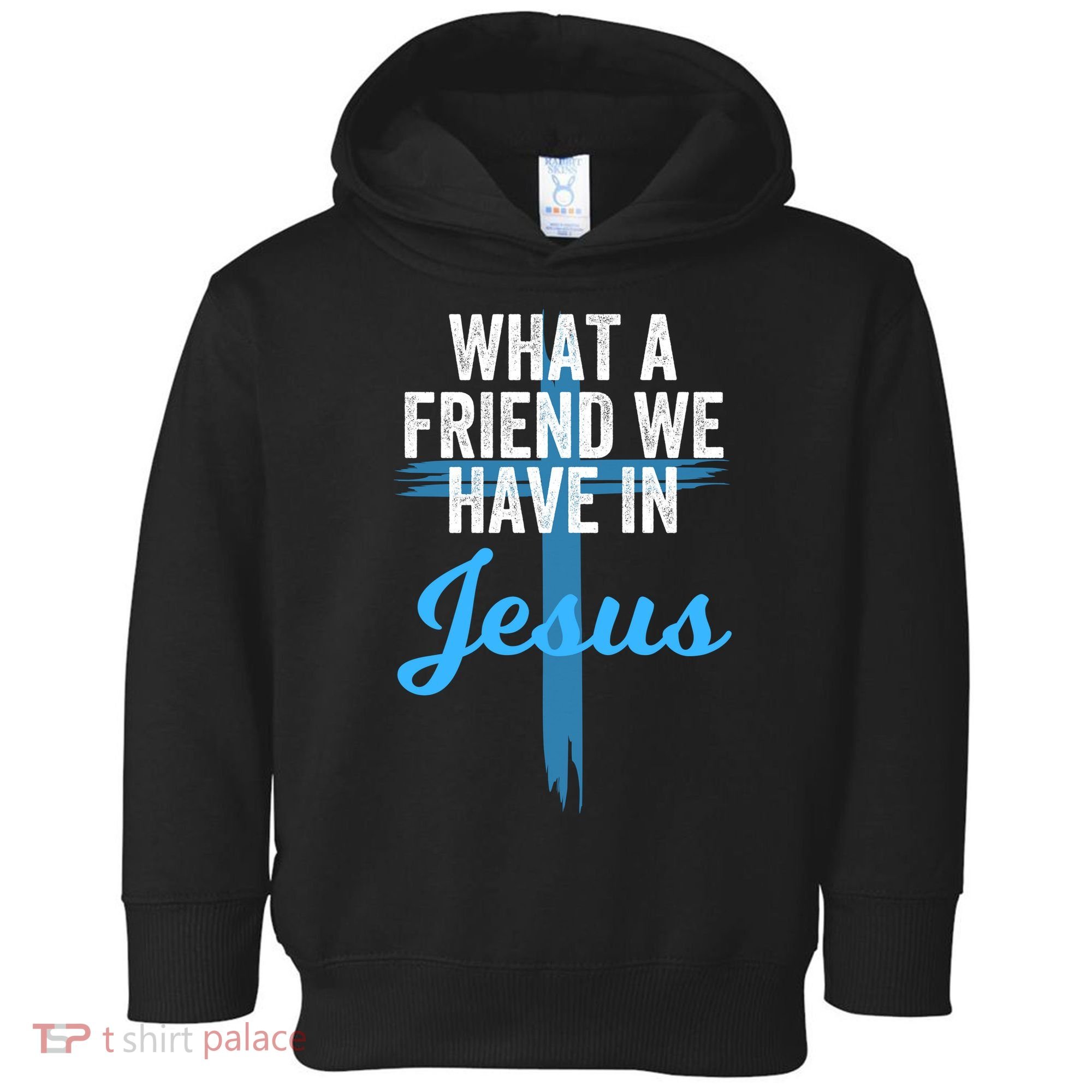 What A Friend We Have In Jesus Christian Faith Devotion Jesus Faith Based Toddler Hoodie