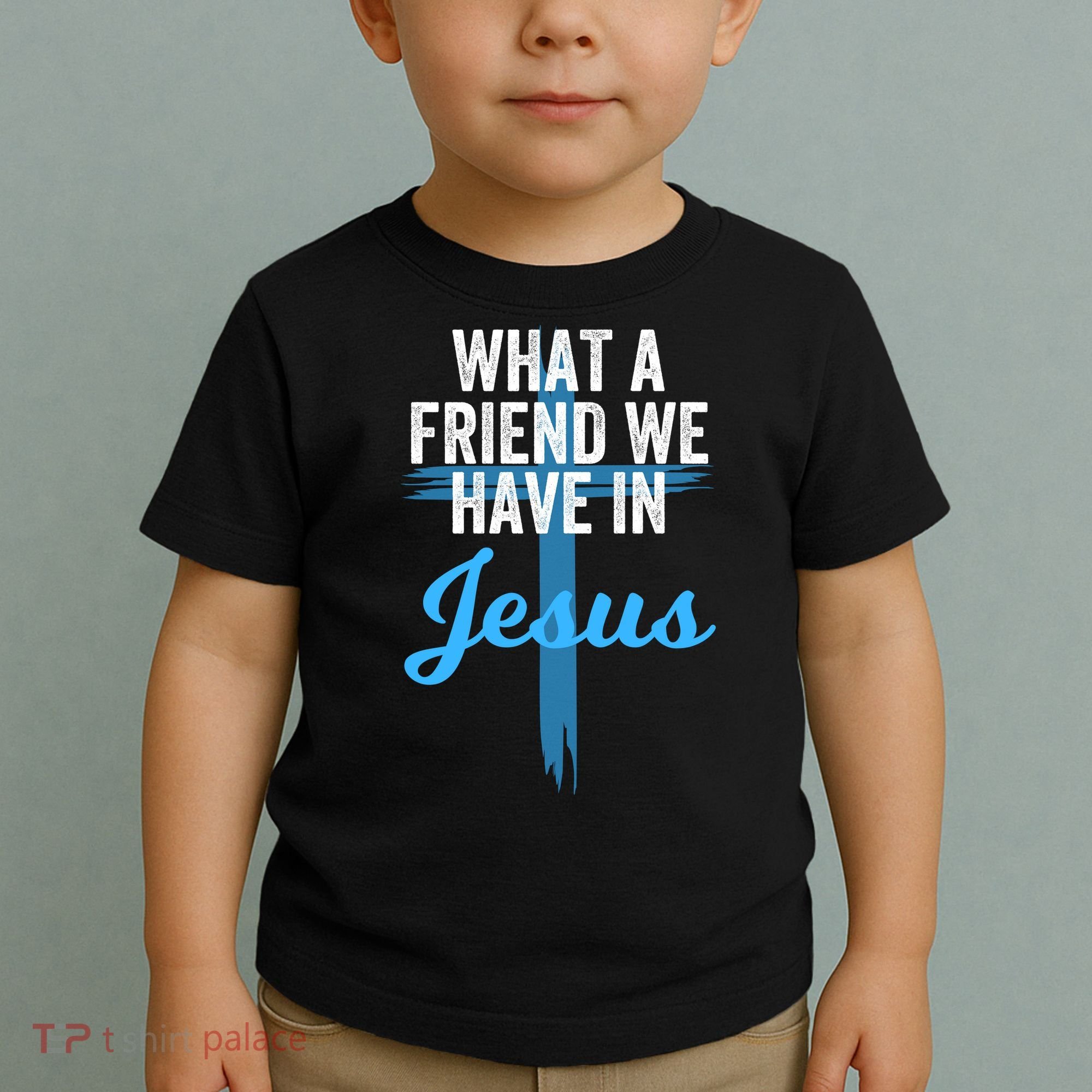 What A Friend We Have In Jesus Christian Faith Devotion Jesus Faith Based Toddler T-Shirt