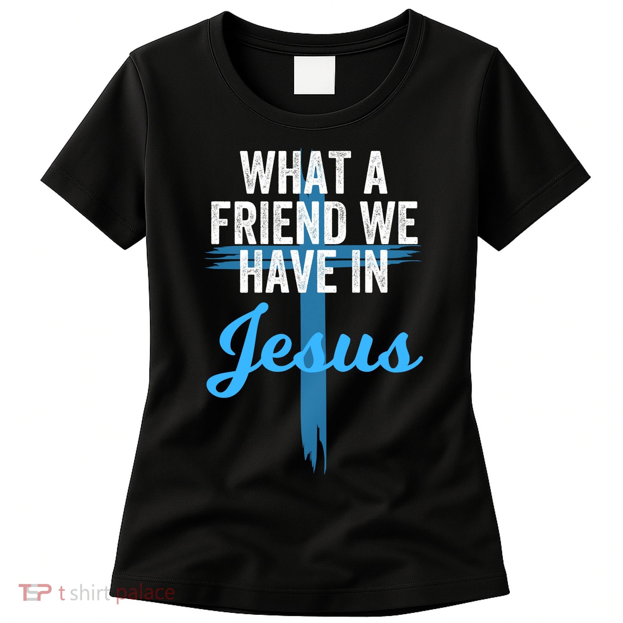 What A Friend We Have In Jesus Christian Faith Devotion Jesus Faith Based Women's T-Shirt