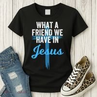 What A Friend We Have In Jesus Christian Faith Devotion Jesus Faith Based Women's T-Shirt thumb 3