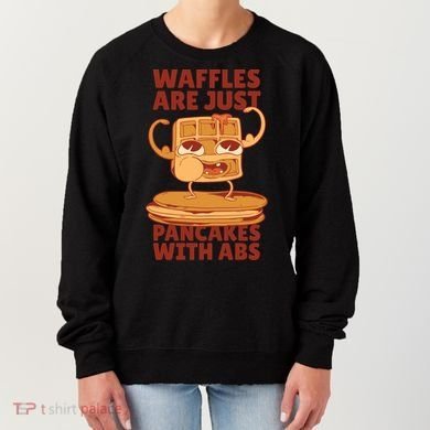 Waffles Are Just Pancakes With Abs Women's Sweatshirt