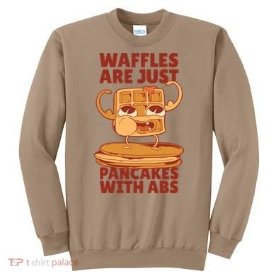 Waffles Are Just Pancakes With Abs Sweatshirt